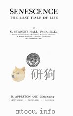 SENESCENCE THE LAST HALF OF LIFE   1922  PDF电子版封面    G. STANLEY HALL 