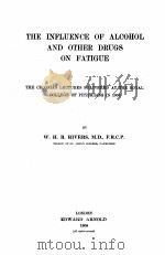 THE INFLUENCE OF ALCOHOL AND OTHER DRUGS ON FATIGUE   1908  PDF电子版封面    W.H.R. RIVERS 
