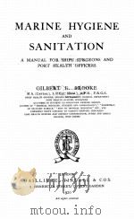 MARINE HYGIENE AND SANITATION A MANUAL FOR SHIPS SURGEONS AND PORT HEALTH OFFICERS   1920  PDF电子版封面    GILBERT E. BROOKE 