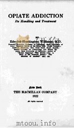OPIATE ADDICTION ITS HANDLING AND TREATMENT   1922  PDF电子版封面    EDWARD HUNTINGTON WILLIAMS 