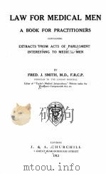 LAW FOR MEDICAL MEN A BOOK FOR PRACTITIONERS   1913  PDF电子版封面    FRED J. SMITH 