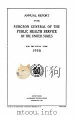 ANNUAL REPORT OF THE SURGEON GENERAL OF THE PUBLIC HEALTH SERVICE OF THE UNITED STATES FOR THE FISCA   1930  PDF电子版封面     