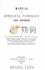MANUAL OF ANTENATAL PATHOLOGY AND HYGIENE THE FCETUS   1902  PDF电子版封面    J.W BALLANTYNE 