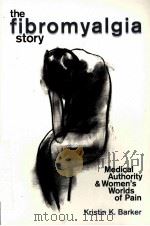 THE FIBROMYALGIA STORY  MEDICAL AUTHORITY AND WOMEN'S WORLDS OF PAIN     PDF电子版封面  1592131611  KRISTIN K.BARKER著 