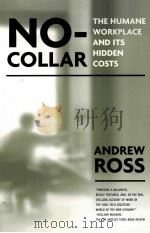 NO-COLLAR THE HUMANE WORKPLACE AND ITS HIDDEN COSTS     PDF电子版封面  1592131506  ANDREW ROSS著 
