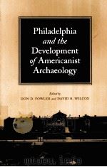 PHILADELPHIA AND THE DEVELOPMENT OF AMERICANIST ARCHAEOLOGY     PDF电子版封面  0817313125  DON D.FOWLER  DAVID R.WILCOX著 