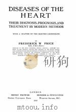 DISEASES OF THE HEART THEIR DIAGNOSIS PROGNOSIS AND TREATMENT BY MODERN METHODS   1918  PDF电子版封面    FREDERICK W. PRICE 