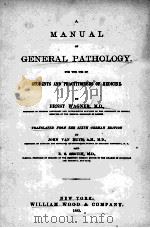 A MANUAL OF GENERAL PATHOLOGY FOR THE USE OF STUDENTS AND PRACTITIONERS OF MEDICINE   1883  PDF电子版封面    ERNST WAGNER 
