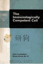 THE IMMUNOLOGICALLY COMPETENT CELL：ITS NATURE AND ORIGIN   1963  PDF电子版封面     