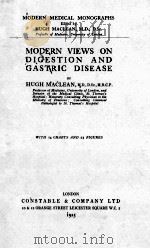 MODERN VIEWS ON DIGESTION AND GASTRIC DISEASE   1925  PDF电子版封面    HUGH MACLEAN 