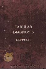 TABULAR DIAGNOSIS AN AID TO THE RAPID DIFFERENTIAL DIAGNOSIS OF DISEASES（1913 PDF版）