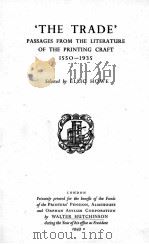 ‘THE TRADE‘PASSAGES FROM THE LITERATURE OF THE PRINTING CRAFT 1550-1935   1943  PDF电子版封面    ELLIC HOWE 