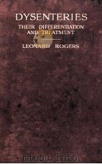 DYSENTERIES THEIR DIFFERENTIATION AND TREATMENT   1913  PDF电子版封面    LEONARD ROGERS 