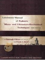 LABORATORY MANUAL OF PEDIATRIC MICRO-AND ULTRAMICRO-BIOCHEMICAL TECHNIQUES THIRD EDITION   1962  PDF电子版封面    DONOUGH O. BRIEN AND FRANK A. 