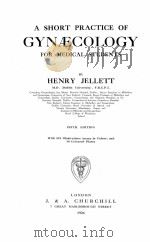 A SHORT PRACTICE OF GYNAECOLOGY FOR MEDICAL STUDENTS FIFTH EDITION   1924  PDF电子版封面    HENRY JELLETT 