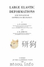 LARGE ELASTIC DEFORMATIONS AND NON-LINEAR CONTINUUM MECHANICS   1960  PDF电子版封面    A.E. GREEN AND J.E. ADKINS 