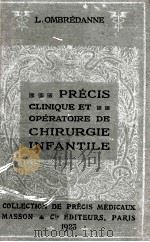 PRECIS CLINIQUE ET OPERATOIRE DE CHIRURGIE INFANTILE   1923  PDF电子版封面    L. OMBREDANNE 