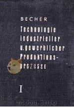 TECHNOLOGIE INDUSTRIELLER UND GEWERBLICHER PRODUKTIONSPROZESSE BAND I   1958  PDF电子版封面    UDO BECHER 