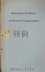 BEHAVIOUR OF METALS AT ELEVATED TEMPERATURES   1957  PDF电子版封面     
