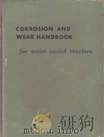 CORROSION AND WEAR HANDBOOK FOR WATER COOLED REACTORS     PDF电子版封面    D.J. DEPAUL 