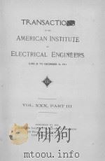TRANSACTIONS OF THE AMERICAN INSTITUTE OF ELECTRICAL ENGINEERS VOLUME XXX PART III   1911  PDF电子版封面     