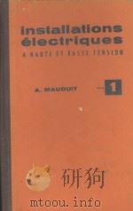 INSTALLATIONS ELECTRIQUES A HAUTE ET BASSE TENSION TOME I   1956  PDF电子版封面    A. MAUDUIT 