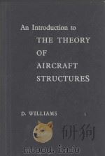 AN INTRODUCTION TO THE THEORY OF AIRCRAFT STRUCTURES   1960  PDF电子版封面    D.WILLIAMS 
