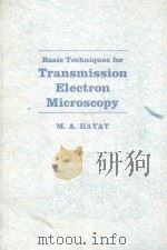 BASIC TECHNIQUES FOR TRANSMISSION ELECTRON MICROSCOPY     PDF电子版封面  0123339251  M.A.HAYAT 