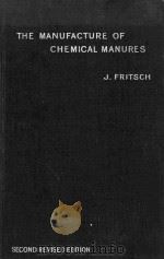 THE MANUFACTURE OF CHEMICAL MANURES   1920  PDF电子版封面    J.FRITSCH 