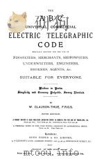 THE ABC UNIVERSAL COMMERCIAL ELECTRIC TELEGRAPHIC CODE FIFTH EDITION     PDF电子版封面    W.CLAUSON-THUE 