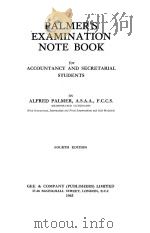 PALMER‘S EXAMINATION NOTE BOOK FOR ACCOUNTANCY AND SECRETARIAL STUDENTS FOURTH EDITION   1945  PDF电子版封面    ALFRED PALMER 