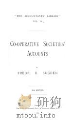 THE ACCOUNTANTS‘ LIBRARY VOL. 6 CO-OPERATIVE SOCIETIES‘ ACCOUNTS 2ND EDITION   1913  PDF电子版封面    FREDK H.SUGDEN 