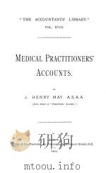 THE ACCOUNTANTS‘ LIBRARY VOL.18 MEDICAL PRACTITIONERS‘ ACCOUNTS   1903  PDF电子版封面    J.HENRY MAY 