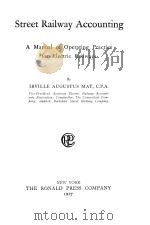 STREET RAILWAY ACCOUNTING:A MANUAL OF OPERATING PRACTICE FOR ELECTRIC RAILWAYS   1917  PDF电子版封面    IRVILLE AUGUSTUS MAY 