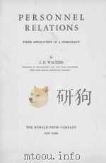 PERSONNEL RELATIONS:THEIR APPLICATION IN A DEMOCRACY   1945  PDF电子版封面    J.E.WALTERS 