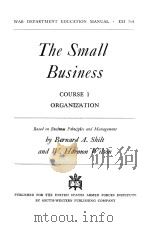 THE SMALL BUSINESS COURSE 1 ORGANIZATION   1944  PDF电子版封面    BERNARD A.SHILT AND W.HARMON W 