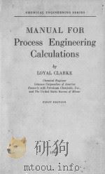 MANUAL FOR PROCESS ENGINEERING CALCULATIONS FIRST EDITION   1947  PDF电子版封面    LOYAL CLARKE 
