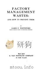 FACTORY MANAGEMENT WASTES:AND HOW TO PREVENT THEM     PDF电子版封面    JAMES F.WHITEFORD 
