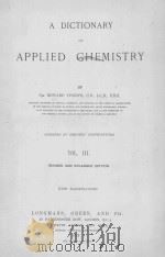 A DICTIONARY OF APPLIED CHEMISTRY VOL.Ⅲ   1922  PDF电子版封面    EDWARD THORPE 