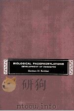 BIOLOGICAL PHOSPHORYLATIONS DEVELOPMENT OF CONCEPTS     PDF电子版封面    HERMAN M.KALCKAR 