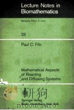 MATHEMATICAL ASPECTS OF REACTING AND DIFFUSING SYSTEMS   1979  PDF电子版封面  3540091173  PAUL C.FIFE 