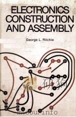 ELECTRONICS CONSTRUCTION AND ASSEMBLY     PDF电子版封面  0132504723  GEORGE L.RITCHIE 