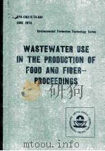 WASTEWATER USE IN THE PRODUCTION OF FOOD AND FIBER-PROCEEDINGS   1974.06  PDF电子版封面     