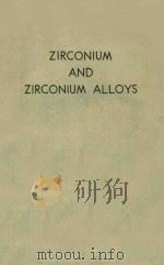 ZIRCONIUM AND ZIRCONIUM ALLOYS   1953  PDF电子版封面     