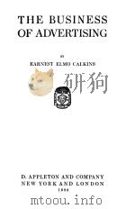 THE PRACTICAL BUSINESS LIBRARY VOLUME Ⅺ THE BUSINESS OF ADVERTISING   1920  PDF电子版封面    EARNEST ELMO CALKINS 