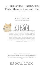 LUBRICATING GREASES:THEIR MANUFACTURE AND USE   1937  PDF电子版封面    E.N.KLEMGARD 