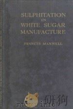 SULPHITATION IN WHITE SUGAR MANUFACTURE   1916  PDF电子版封面     