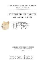 THE SCIENCE OF PETROLEUM VOLUME Ⅴ PART Ⅱ SYNTHETIC PRODUCTS OF PETROLEUM（1953 PDF版）