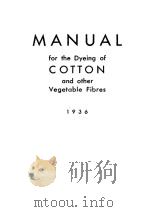 MANUAL FOR THE DYEING OF COTTON AND OTHER VEGETABLE FIBRES   1936  PDF电子版封面     