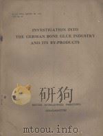 INVESTIGATION INTO THE GERMAN BONE GLUE INDUSTRY AND ITS BY-PRODUCTS     PDF电子版封面    F.M.STEVENS AND D.B.HALL 
